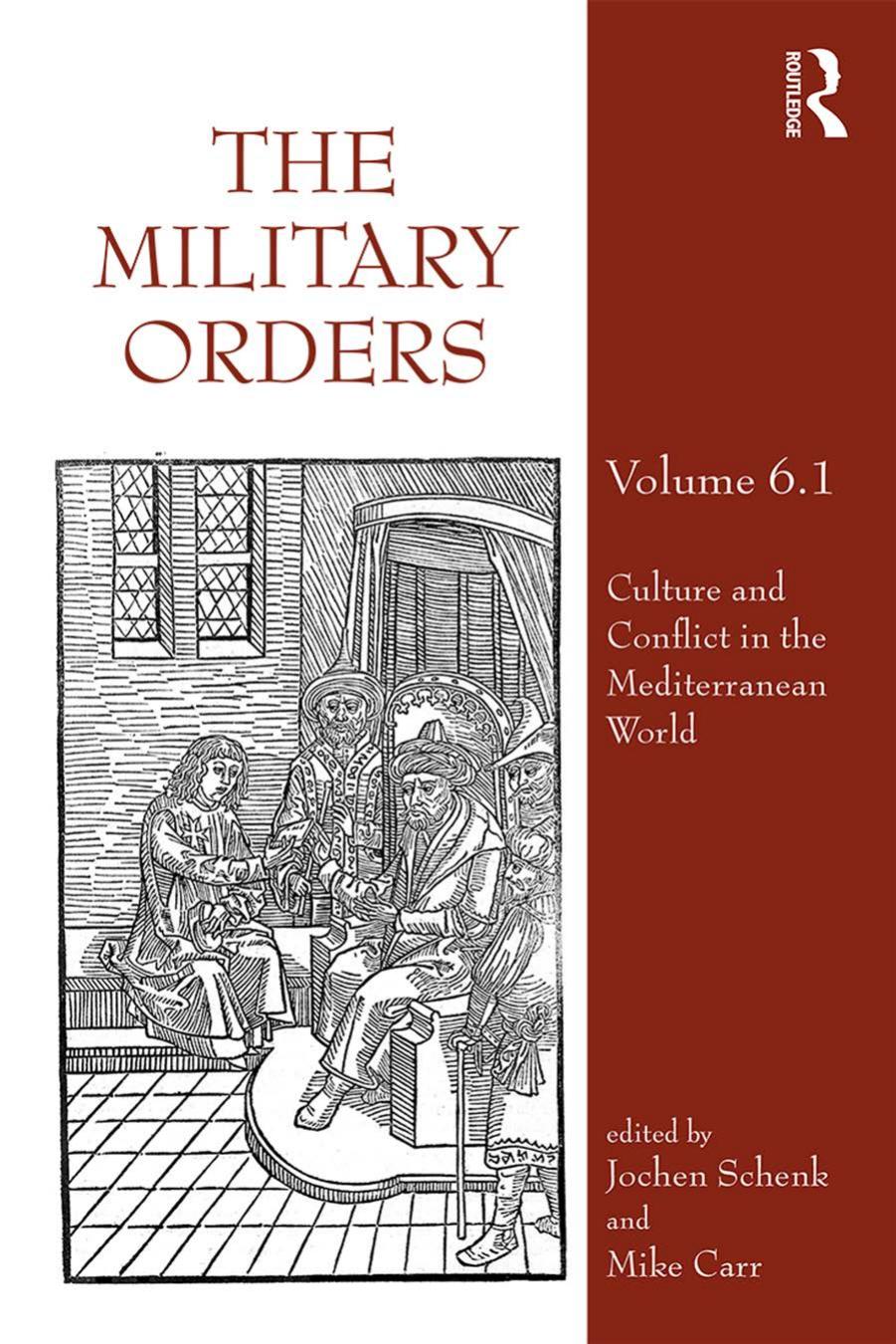The Military Orders. Volume 6.1. Culture and Conflict in the Mediterranean World by Jochen Schenk Mike Carr (eds.)