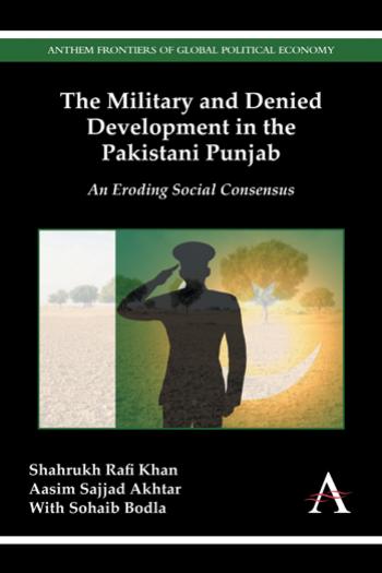 The Military and Denied Development in the Pakistani Punjab: An Eroding Social Consensus by Unknow