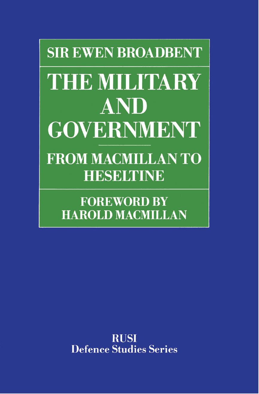 The Military and Government: From Macmillan to Heseltine by Sir Ewen Broadbent (auth.)