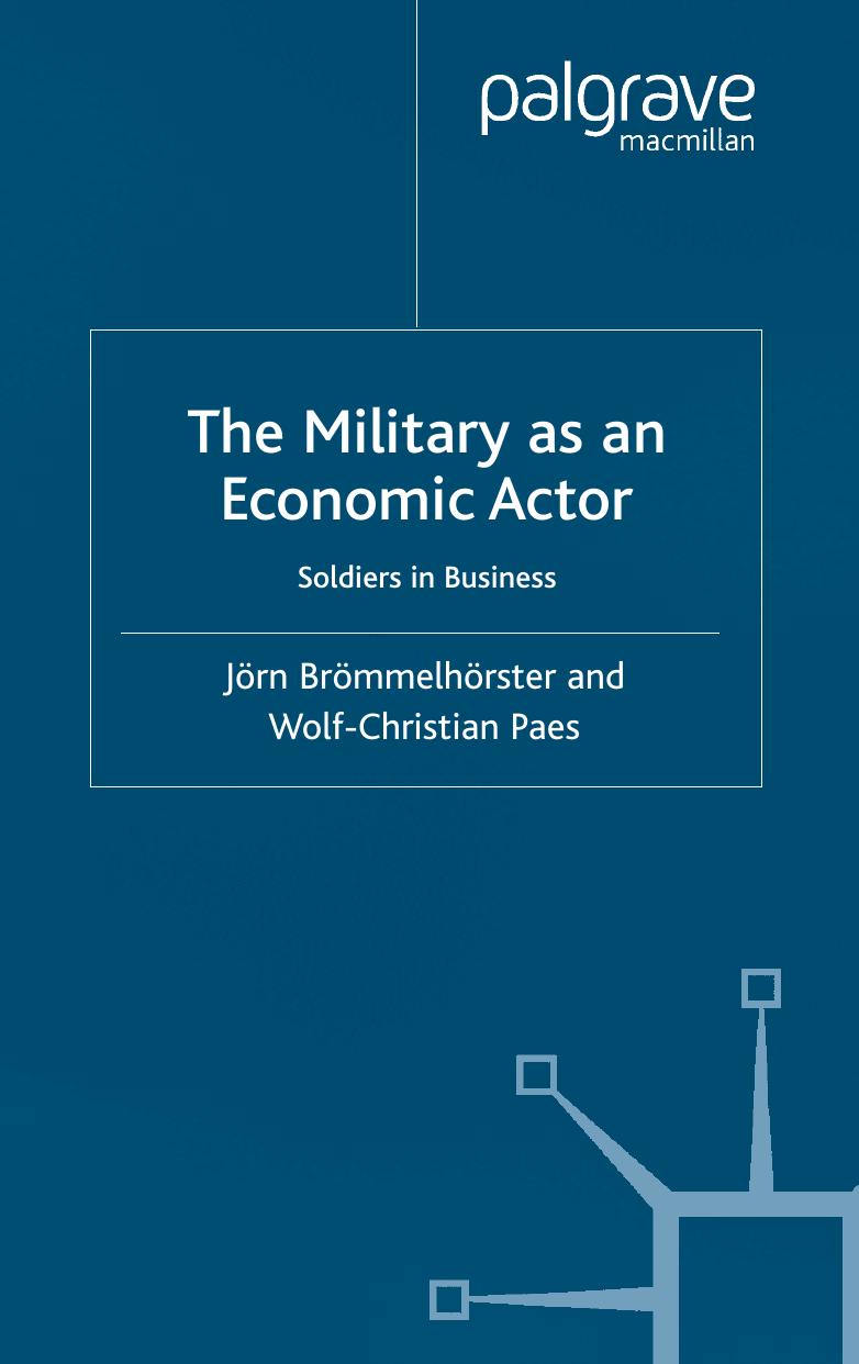 The Military as an Economic Actor: Soldiers in Business (International Political Economy) by Jorn Brommelhorster Wolf-Christian Paes
