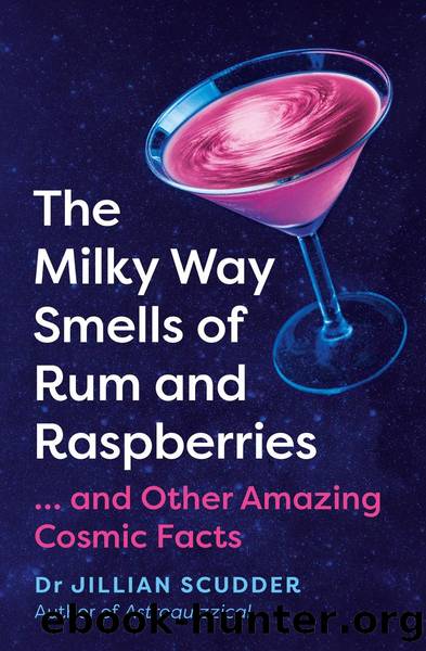 The Milky Way Smells of Rum and Raspberries: â¦ and Other Amazing Cosmic Facts by Jillian Scudder