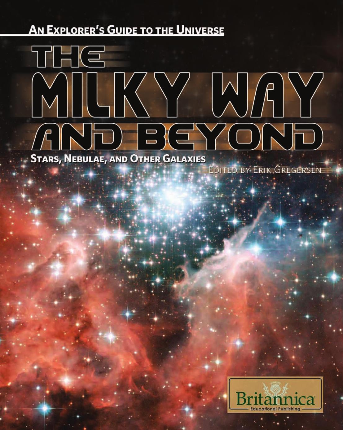 The Milky Way and Beyond: Stars, Nebulae, and Other Galaxies (An Explorer's Guide to the Universe) by Erik Gregersen