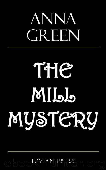 The Mill Mystery by Anna Green