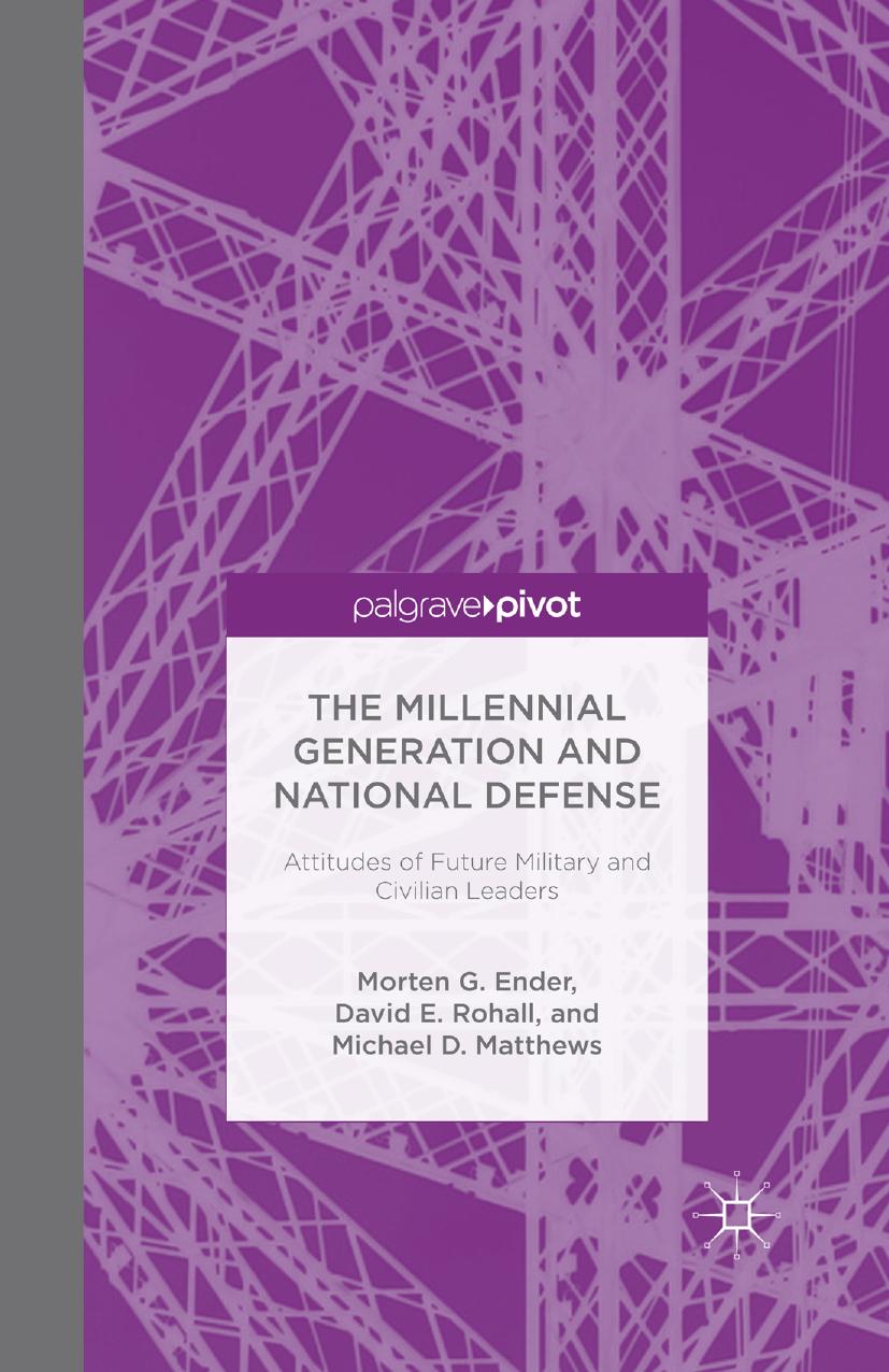 The Millennial Generation and National Defense: Attitudes of Future Military and Civilian Leaders by Morten G. Ender David E. Rohall Michael D. Matthews (auth.)