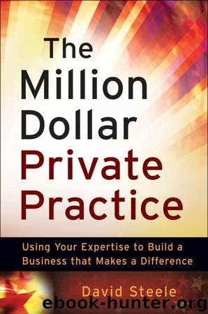 The Million Dollar Private Practice: Using Your Expertise to Build a Business That Makes a Difference by David Steele