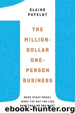 The Million-Dollar, One-Person Business: Make Great Money. Work the Way You Like. Have the Life You Want. by Elaine Pofeldt