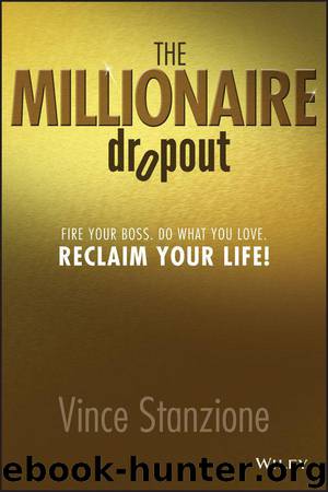 The Millionaire Dropout: Fire Your Boss. Do What You Love. Reclaim Your Life! by Vince Stanzione