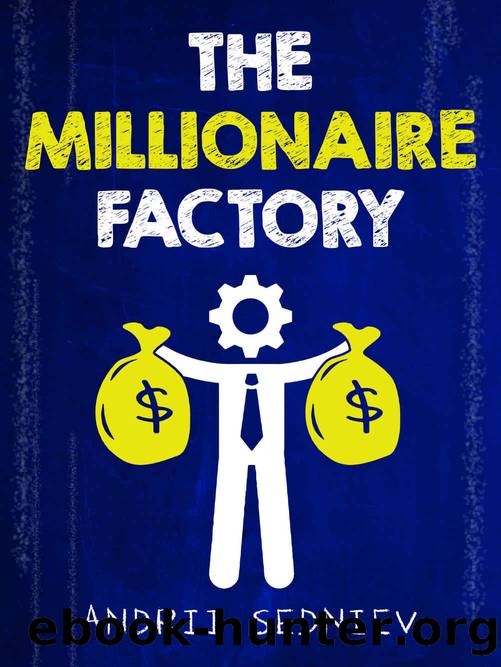 The Millionaire Factory: A Complete System for Becoming Insanely Rich by Andrii Sedniev