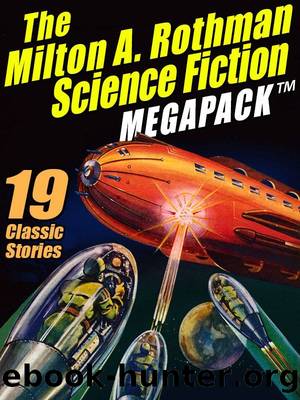 The Milton A. Rothman Science Fiction MEGAPACK â¢: 19 Classic Stories by Milton A. Rothman
