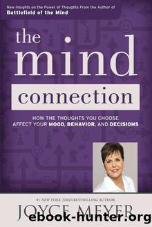 The Mind Connection: How the Thoughts You Choose Affect Your Mood, Behavior, and Decisions by Joyce Meyer