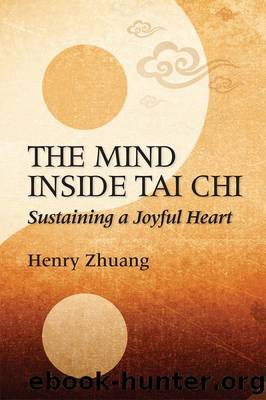 The Mind Inside Tai Chi by Henry Zhuang