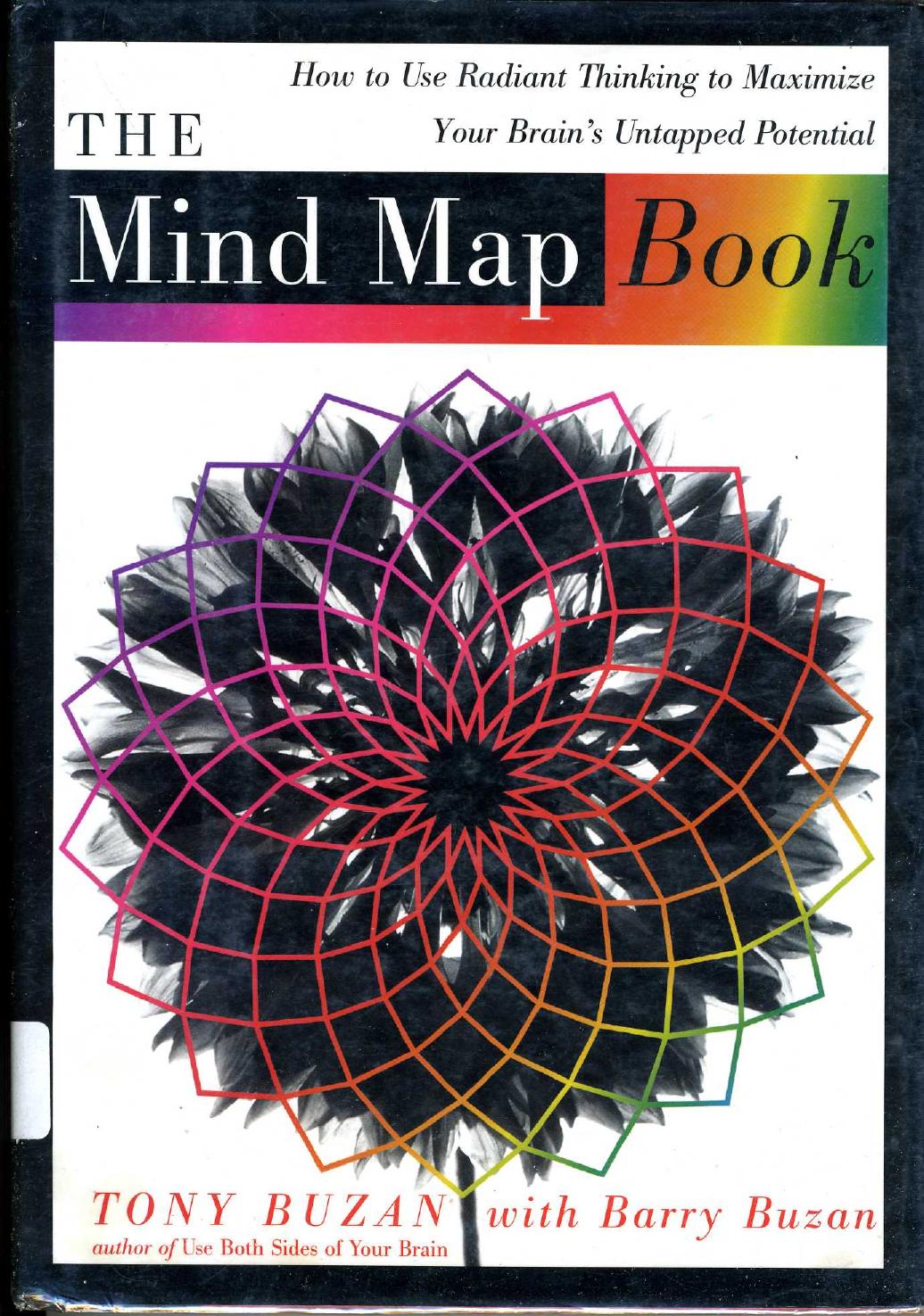 The Mind Map Book: How to Use Radiant Thinking to Maximize Your Brain's Untapped Potential by Tony Buzan & Barry Buzan
