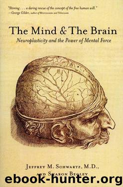 The Mind and the Brain: Neuroplasticity and the Power of Mental Force by Jeffrey M. Schwartz & Sharon Begley