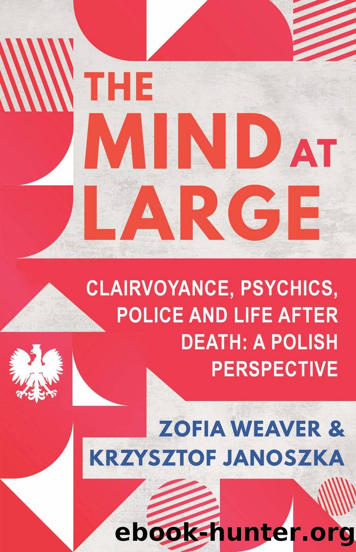 The Mind at Large: Clairvoyance, Psychics, Police and Life After Death: A Polish Perspective by Zofia Weaver