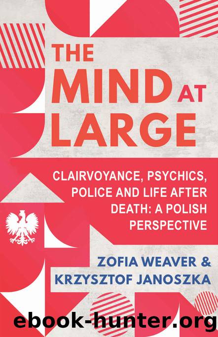 The Mind at Large: Clairvoyance, Psychics, Police and Life after Death: A Polish Perspective by Weaver Zofia & Janoszka Krzysztof