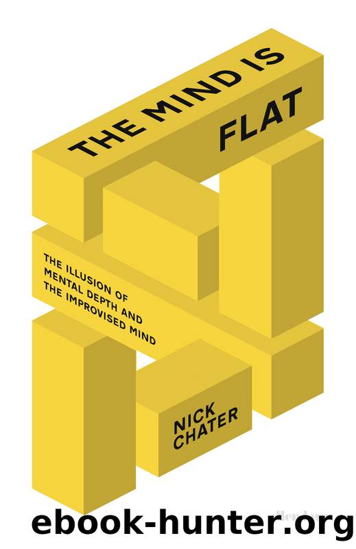 The Mind is Flat: The Illusion of Mental Depth and The Improvised Mind by Nick Chater