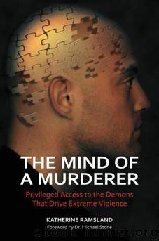 The Mind of a Murderer: Privileged Access to the Demons That Drive Extreme Violence by Katherine Ramsland