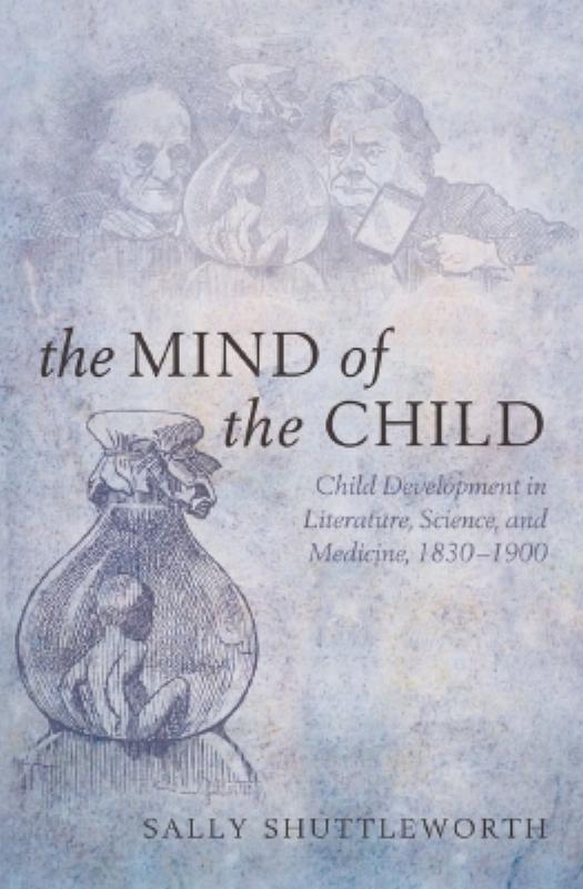 The Mind of the Child: Child Development in Literature, Science and Medicine, 1840-1900 by Sally Shuttleworth