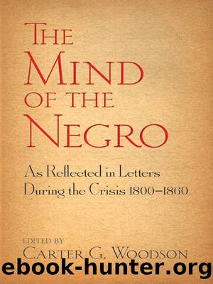 The Mind of the Negro: As Reflected in Letters During the Crisis 1800â1860 by Carter G. Woodson