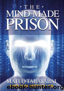 The Mind-Made Prison: Radical Self Help and Personal Transformation by Tabatabai Mateo