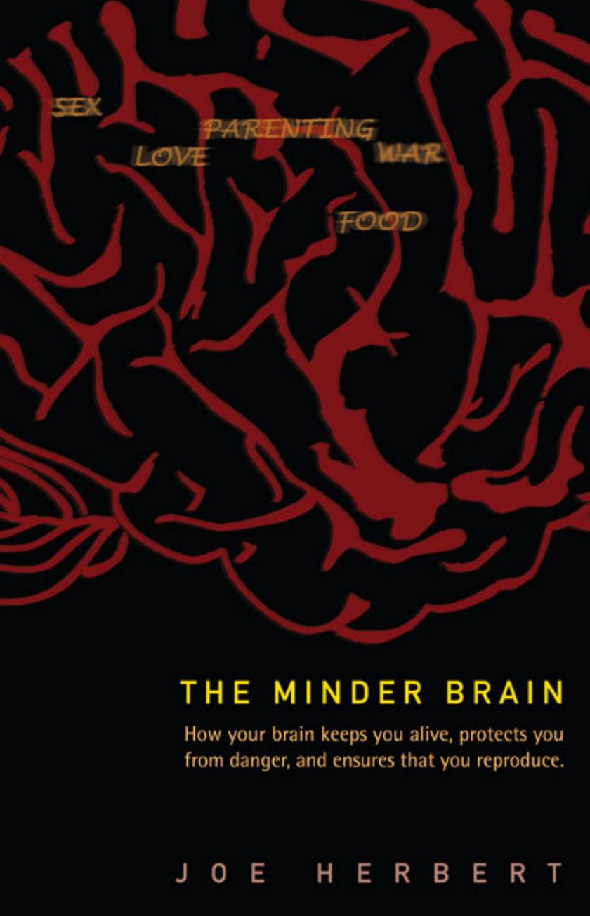 The Minder Brain: How Your Brain Keeps You Alive, Protects You from Danger, and Ensures that You Reproduce by Joe Herbert