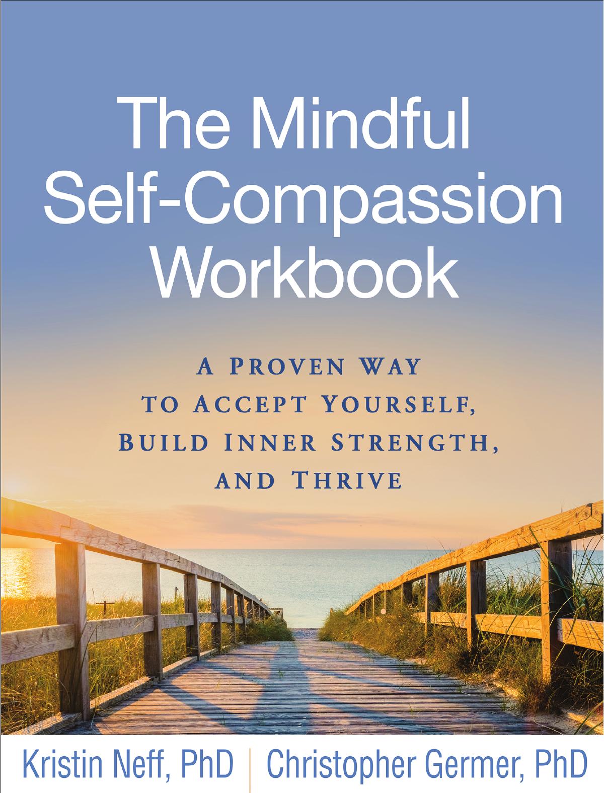 The Mindful Self-Compassion Workbook: A Proven Way to Accept Yourself, Build Inner Strength, and Thrive by Kristin Neff and Christopher Germer