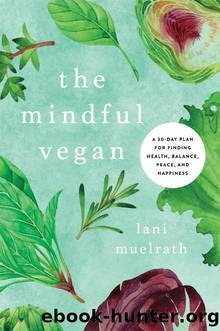 The Mindful Vegan: A 30-Day Plan for Finding Health, Balance, Peace, and Happiness by Lani Muelrath