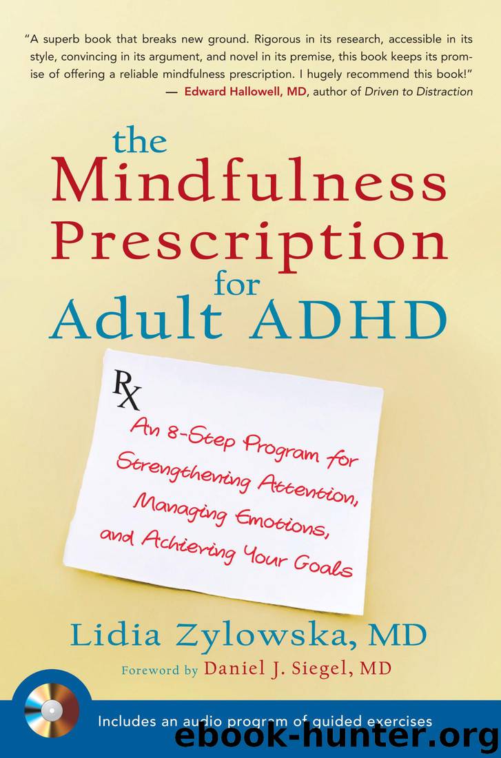 The Mindfulness Prescription for Adult ADHD: An 8-Step Program for Strengthening Attention, Managing Emotions, and Achieving Your Goals by Lidia Zylowska
