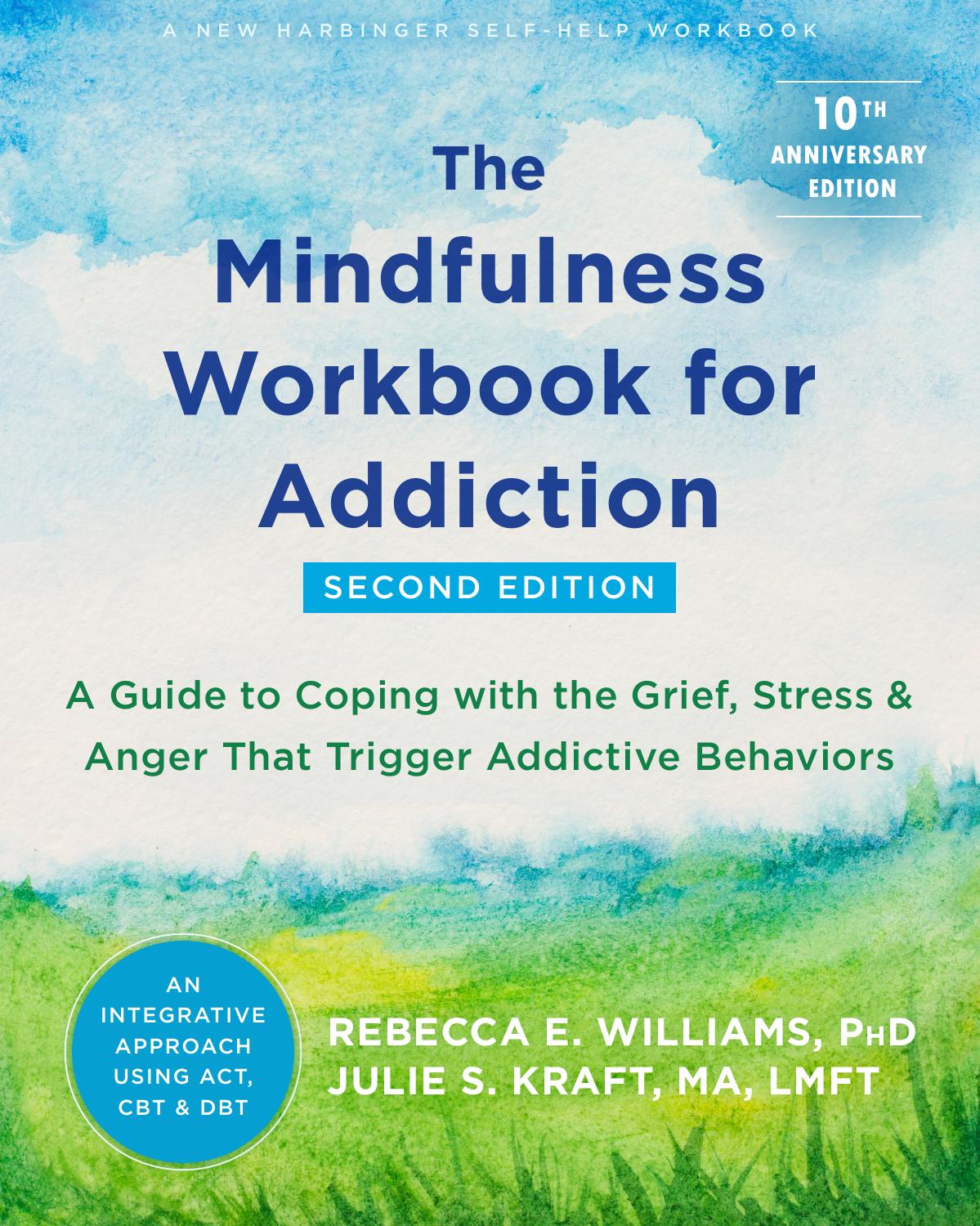 The Mindfulness Workbook for Addiction, 2nd Edition by Williams Rebecca E. PhD ; Kraft Julie S. MA LMFT