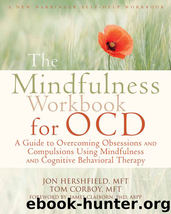 The Mindfulness Workbook for OCD: A Guide to Overcoming Obsessions and Compulsions Using Mindfulness and Cognitive Behavioral Therapy (New Harbinger Self-Help Workbooks) by Jon Hershfield & Tom Corboy