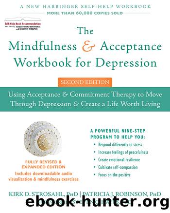 The Mindfulness and Acceptance Workbook for Depression by Kirk D. Strosahl & Kirk D Strosahl