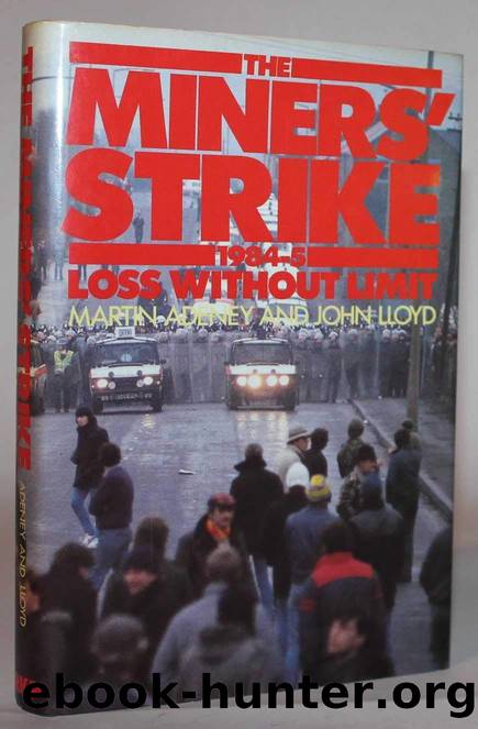 The Miners' Strike: 1984-5: Loss Without Limit by Martin Adeney & John Lloyd