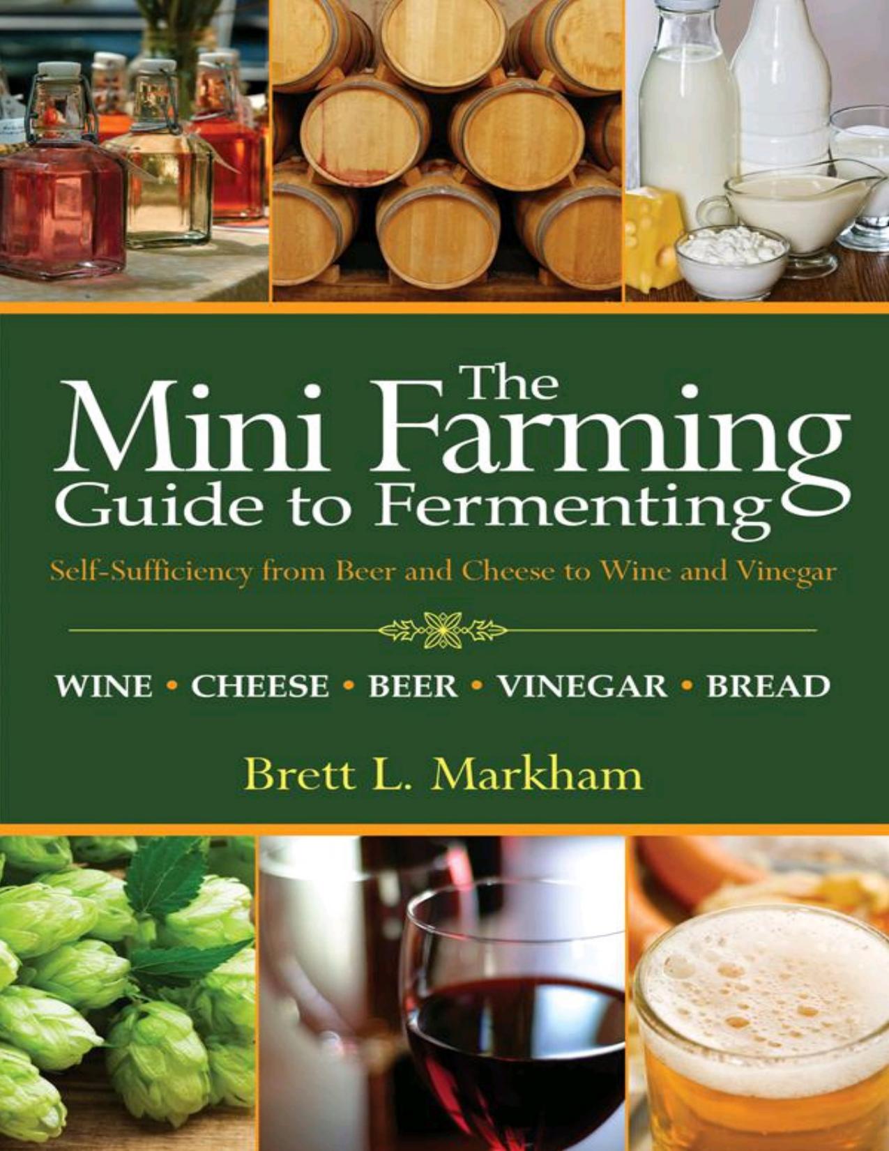 The Mini Farming Guide to Fermenting by Brett L. Markham