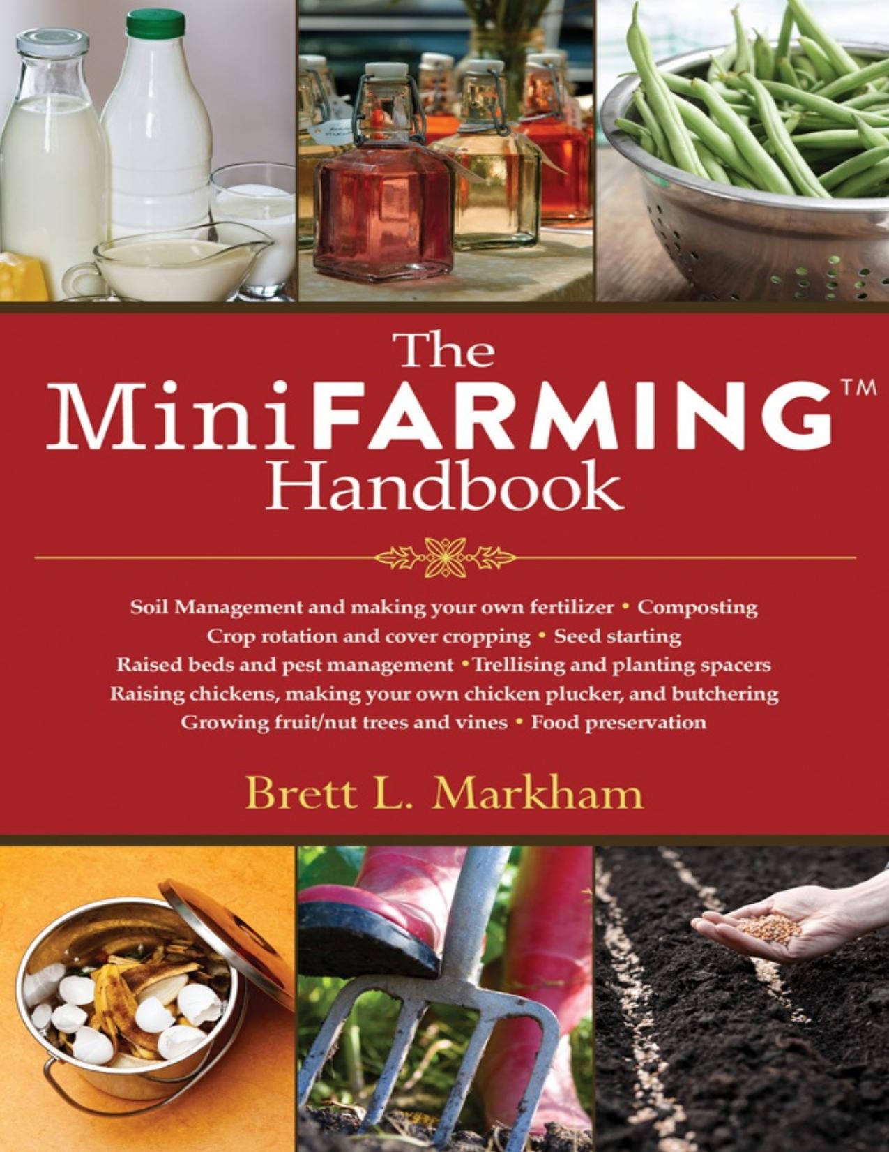 The Mini Farming Handbook by Brett L. Markham