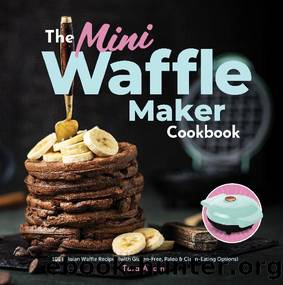 The Mini Waffle Maker Cookbook by Tara Adams