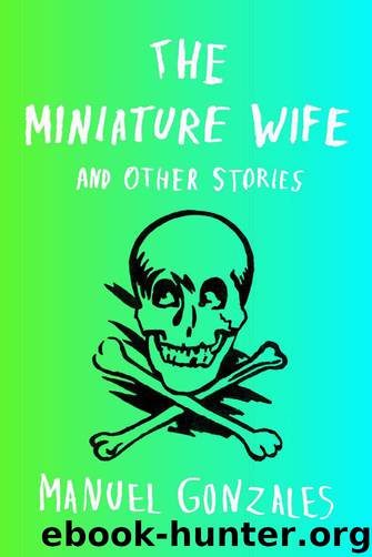 The Miniature Wife: and Other Stories by Gonzales Manuel