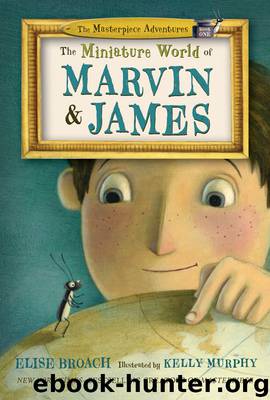 The Miniature World of Marvin and James by Elise Broach