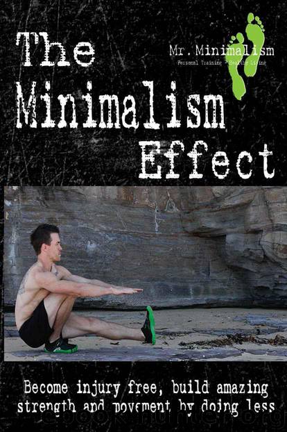 The Minimalism Effect: Become injury free, build amazing movement and strength by doing less. by Turley Brett