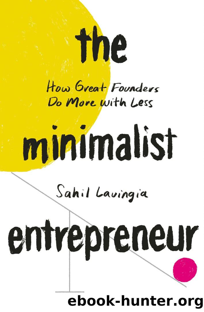 The Minimalist Entrepreneur: How Great Founders Do More With Less by Sahil Lavingia