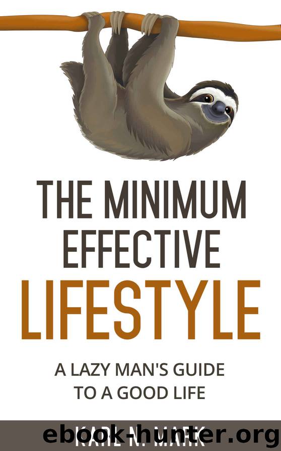 The Minimum Effective Lifestyle: A lazy man's guide to a good life by Karl. N Mark