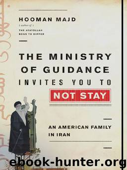The Ministry of Guidance Invites You to Not Stay: An American Family in Iran by Majd Hooman