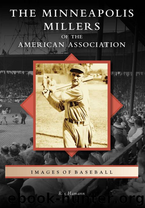 The Minneapolis Millers of the American Association by Rex Hamann