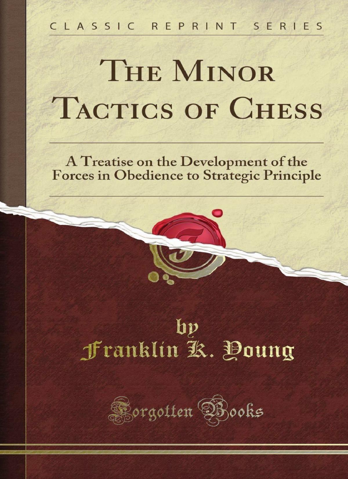 The Minor Tactics of Chess by Franklin K. Young