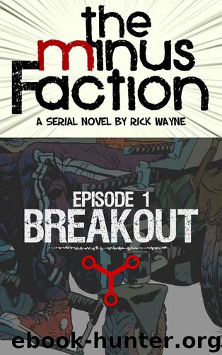 The Minus Faction, Episode One: Breakout by Rick Wayne