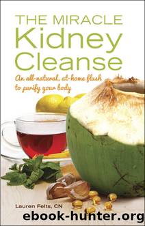 The Miracle Kidney Cleanse by Lauren Felts