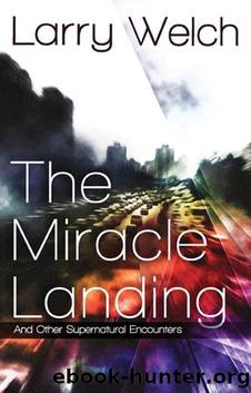 The Miracle Landing: and Other Supernatural Encounters by Larry Welch