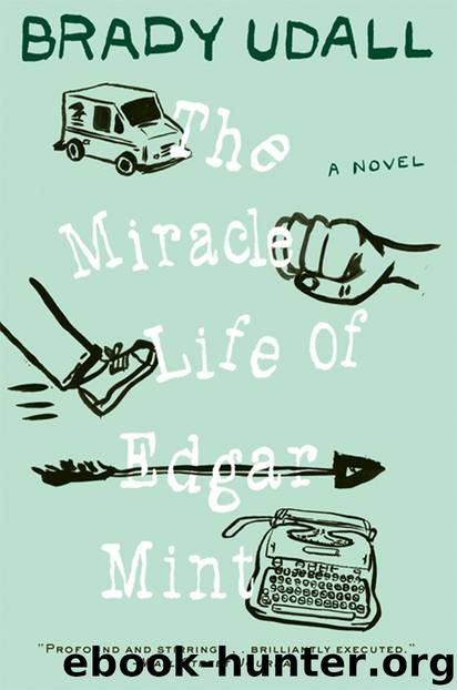 The Miracle Life of Edgar Mint by Brady Udall