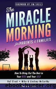 The Miracle Morning for Parents and Families: How to Bring Out the Best in Your KIDS and Your SELF (The Miracle Morning Book Series 5) by Hal Elrod & Honoree Corder & Mike McCarthy & Lindsay McCarthy
