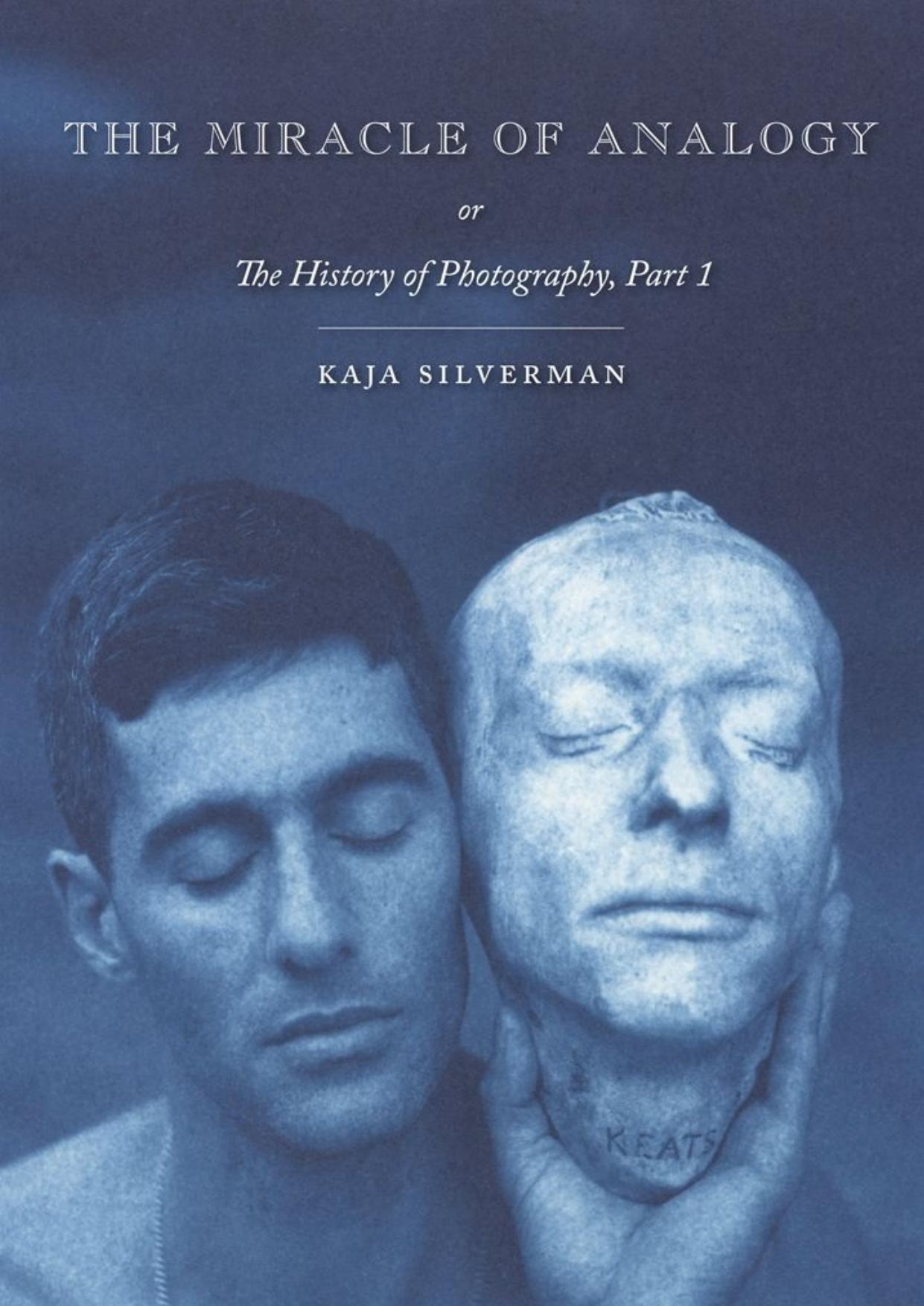 The Miracle of Analogy, or, The History of Photography. Part 1 by Kaja Silverman