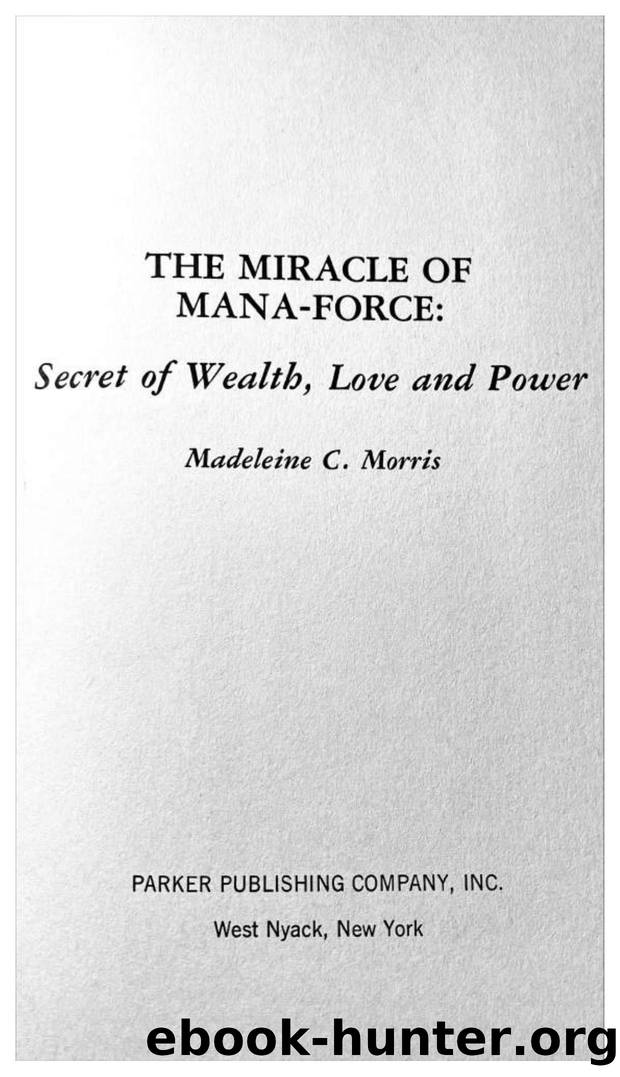The Miracle of Mana-Force: Secret of Wealth, Love, and Power by Madeleine C Morris
